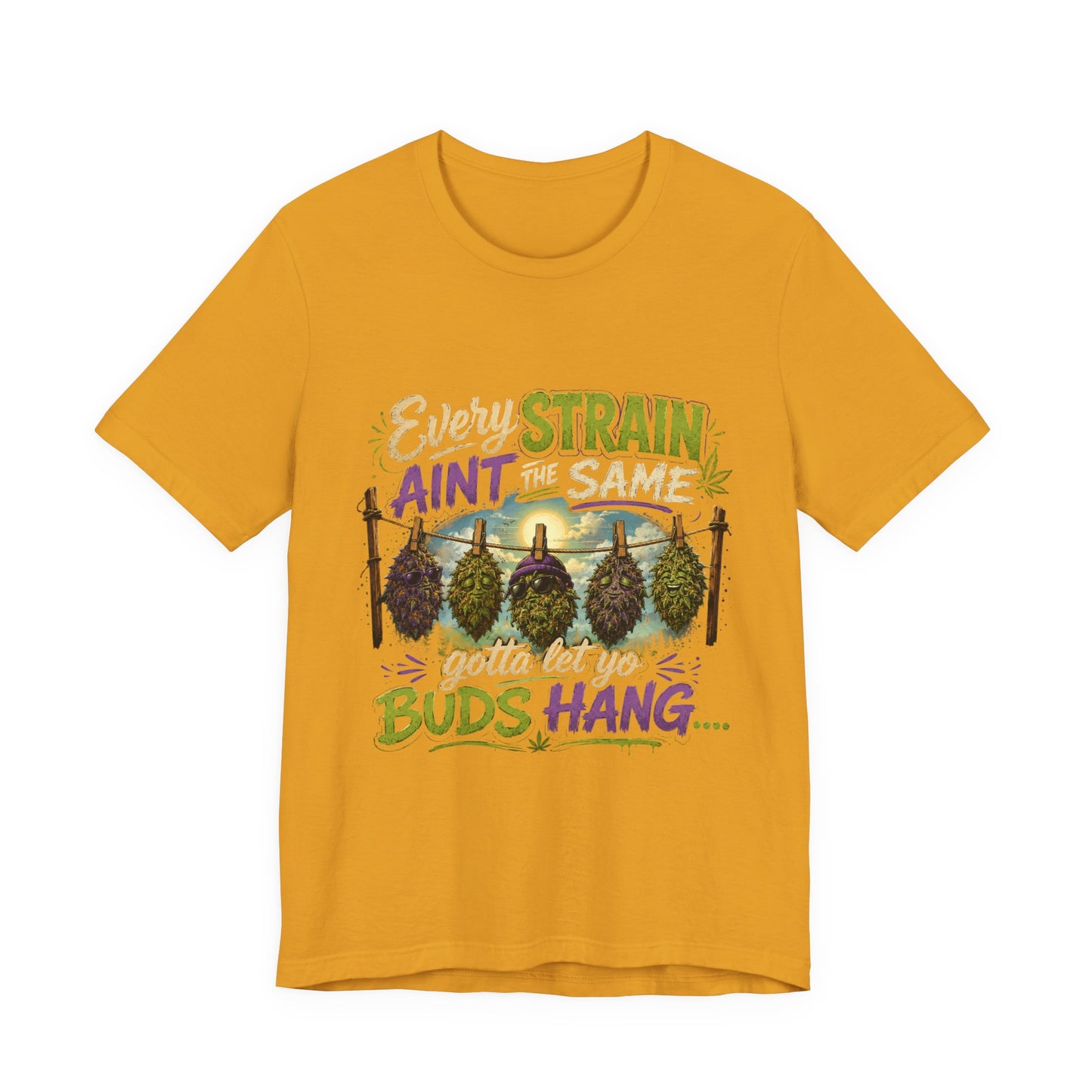 Every Strain Ain't the Same Gotta Let Yo Buds Hang | Funny Stoner Cannabis T-Shirt