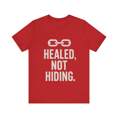 Healed Not Hiding Unisex Tee - Empowerment Shirt, Motivational Gift, Casual Outfit, Mental Health Awareness, Recovery Motivation-Mary Jane 2025