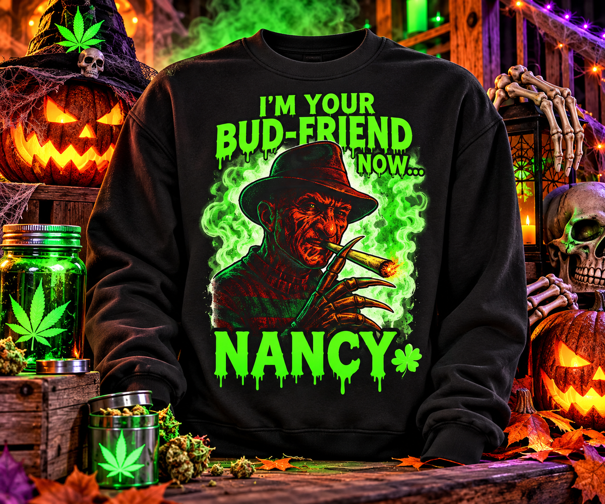 I'm Your Bud-Friend Now Nancy Sweatshirt – Funny Freddy Horror Parody | Halloween 420 Crewneck  Copy title Printify